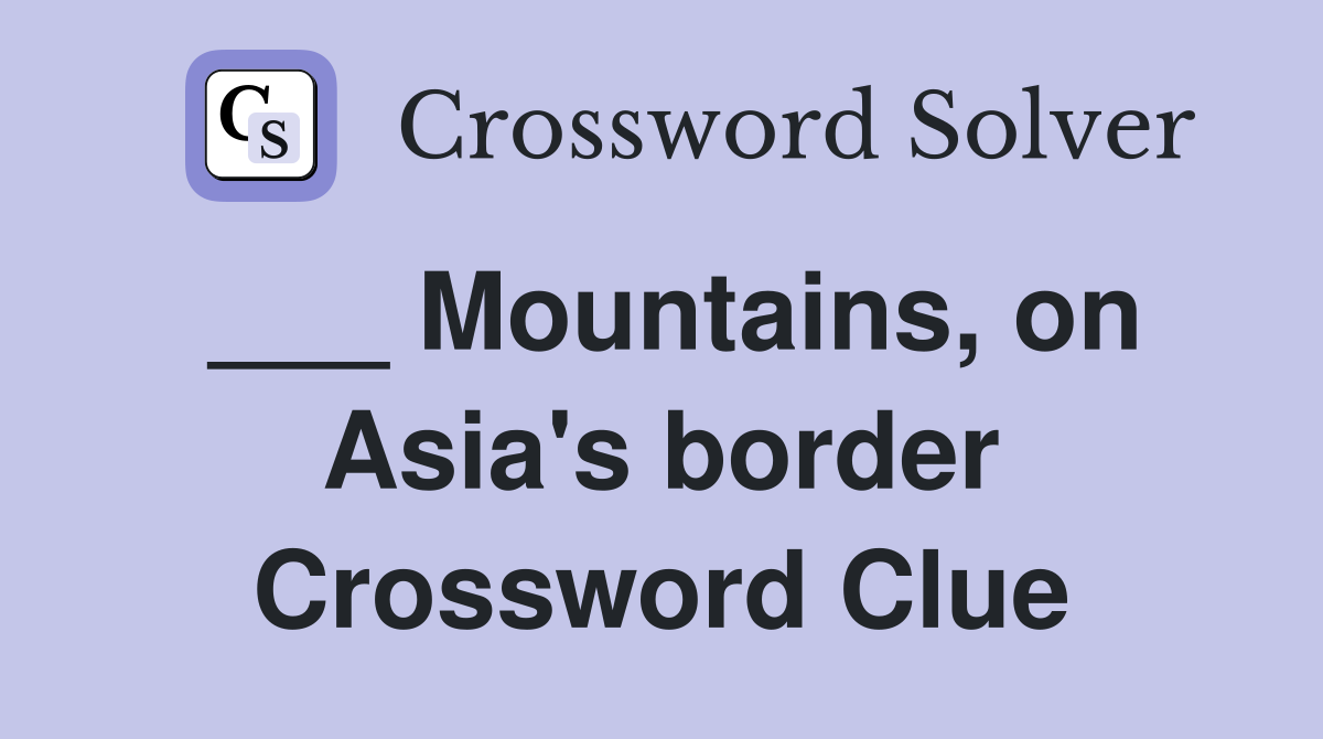 ___ Mountains, on Asia's border Crossword Clue