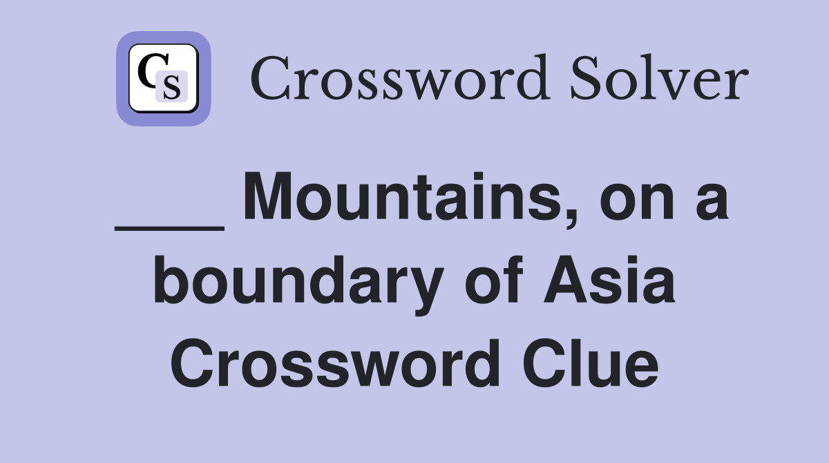 ___ Mountains, on a boundary of Asia Crossword Clue