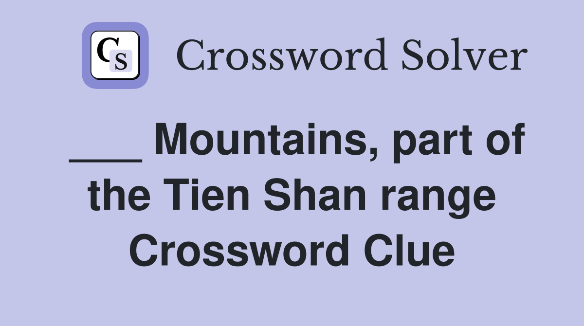 ___ Mountains, part of the Tien Shan range Crossword Clue