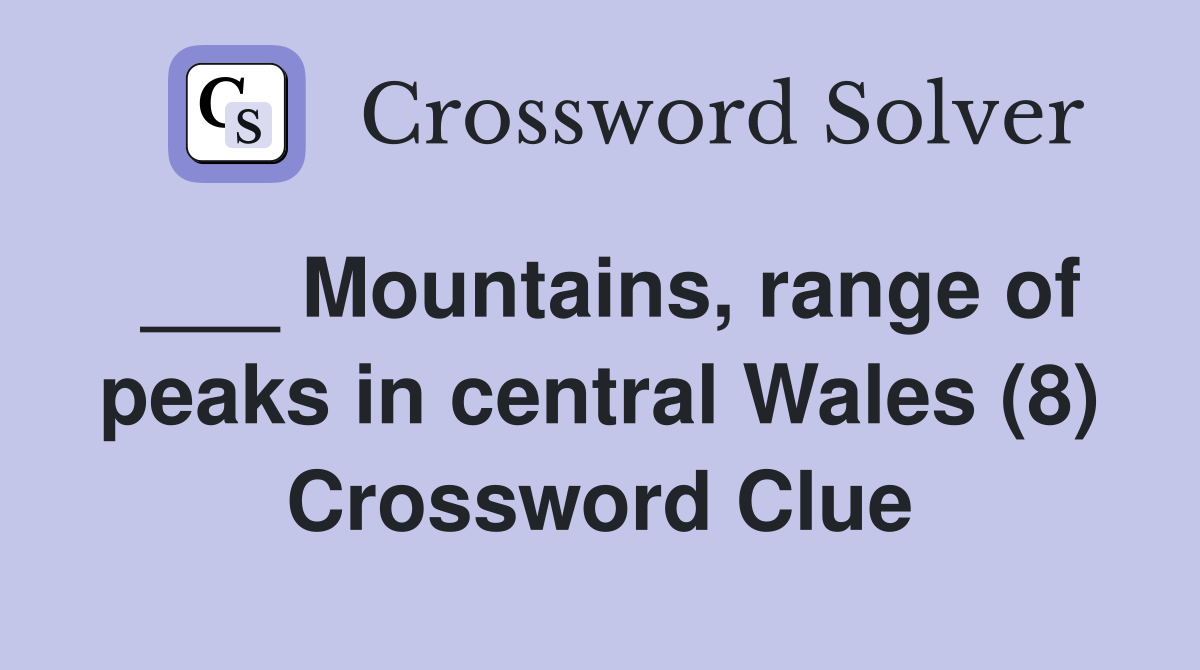 ___ Mountains, range of peaks in central Wales (8) Crossword Clue