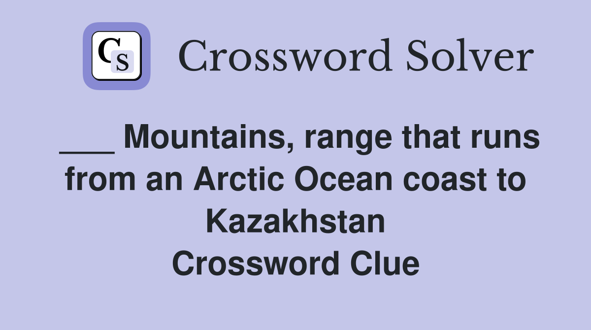 ___ Mountains, range that runs from an Arctic Ocean coast to Kazakhstan Crossword Clue