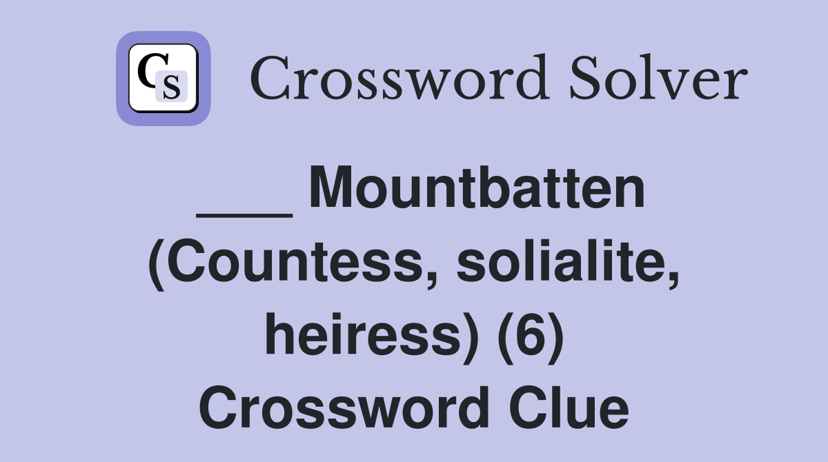 ___ Mountbatten (Countess, solialite, heiress) (6) Crossword Clue