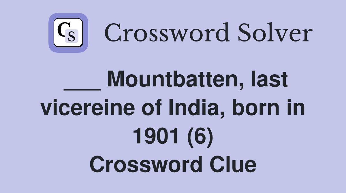 ___ Mountbatten, last vicereine of India, born in 1901 (6) Crossword Clue