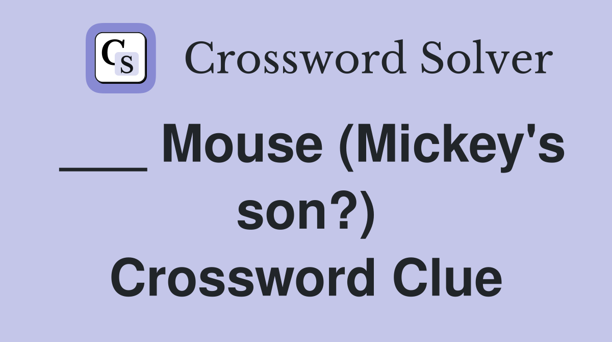 ___ Mouse (Mickey's son?) Crossword Clue