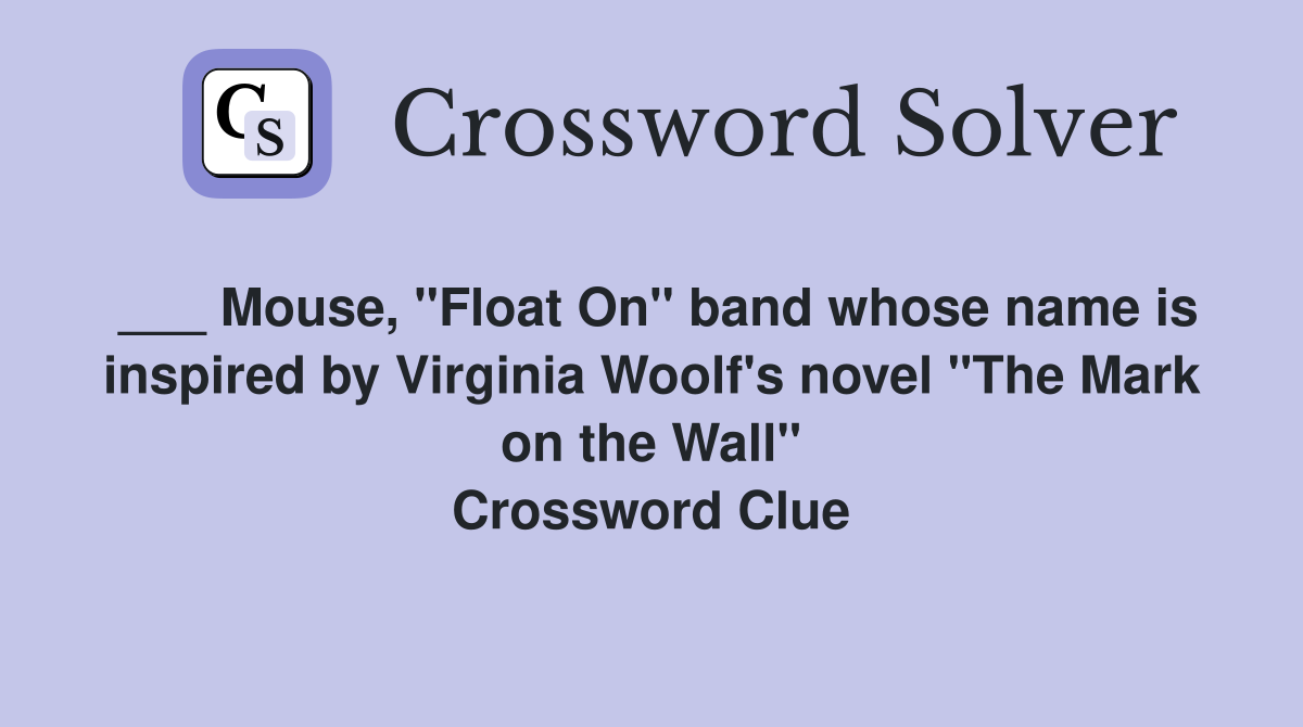 ___ Mouse, "Float On" band whose name is inspired by Virginia Woolf's novel "The Mark on the Wall" Crossword Clue