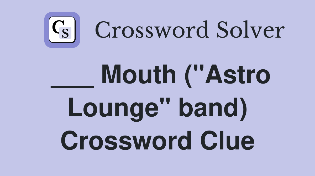 ___ Mouth ("Astro Lounge" band) Crossword Clue