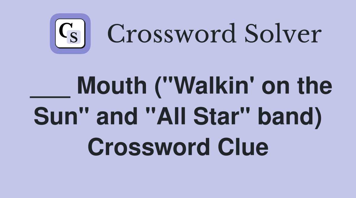 ___ Mouth ("Walkin' on the Sun" and "All Star" band) Crossword Clue