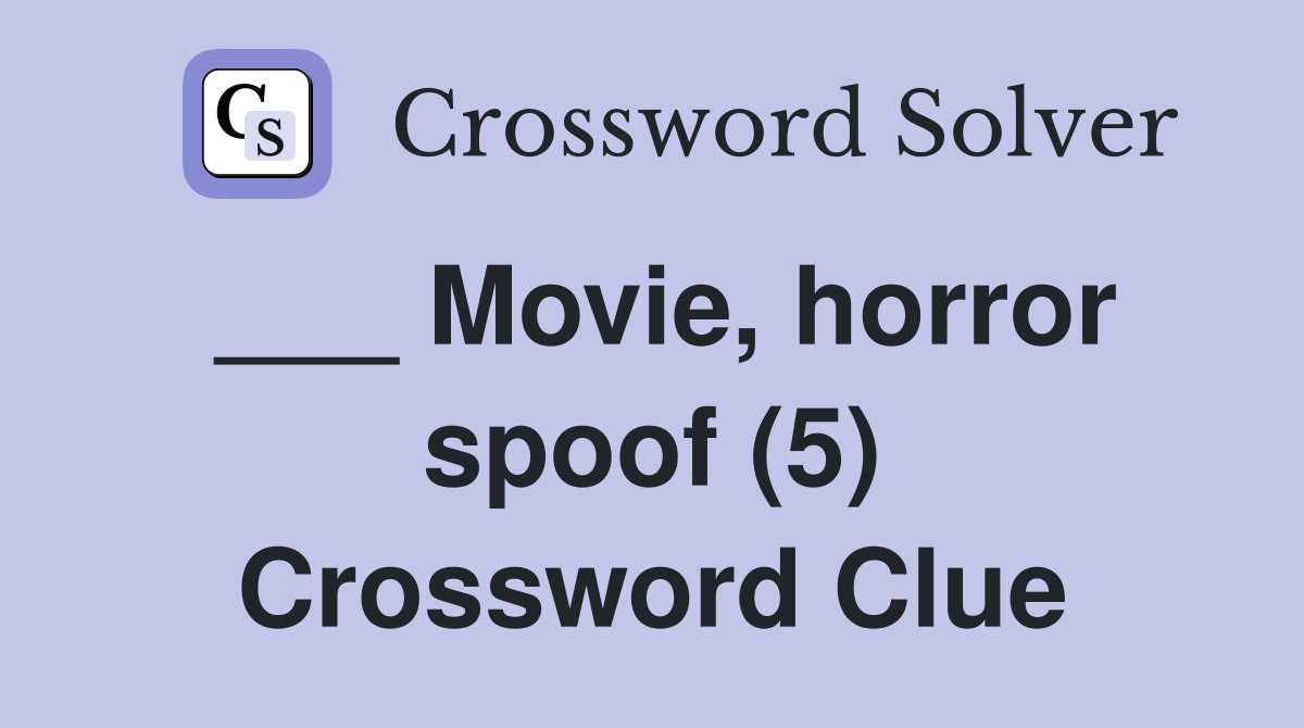 ___ Movie, horror spoof (5) Crossword Clue