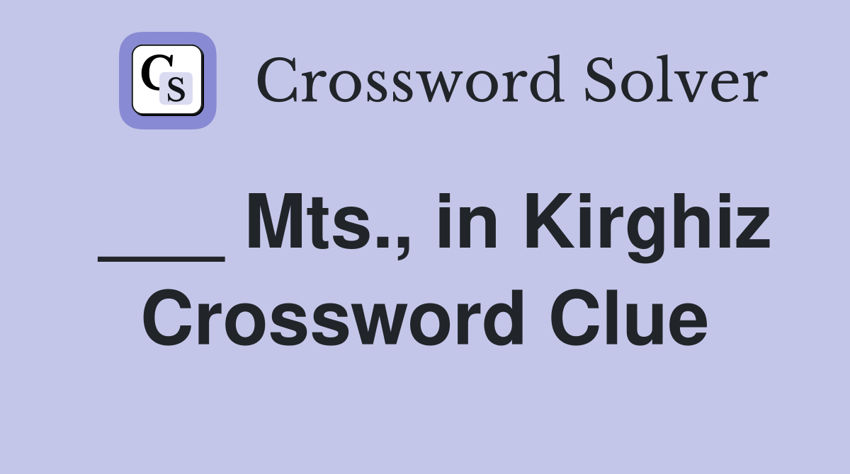 ___ Mts., in Kirghiz Crossword Clue