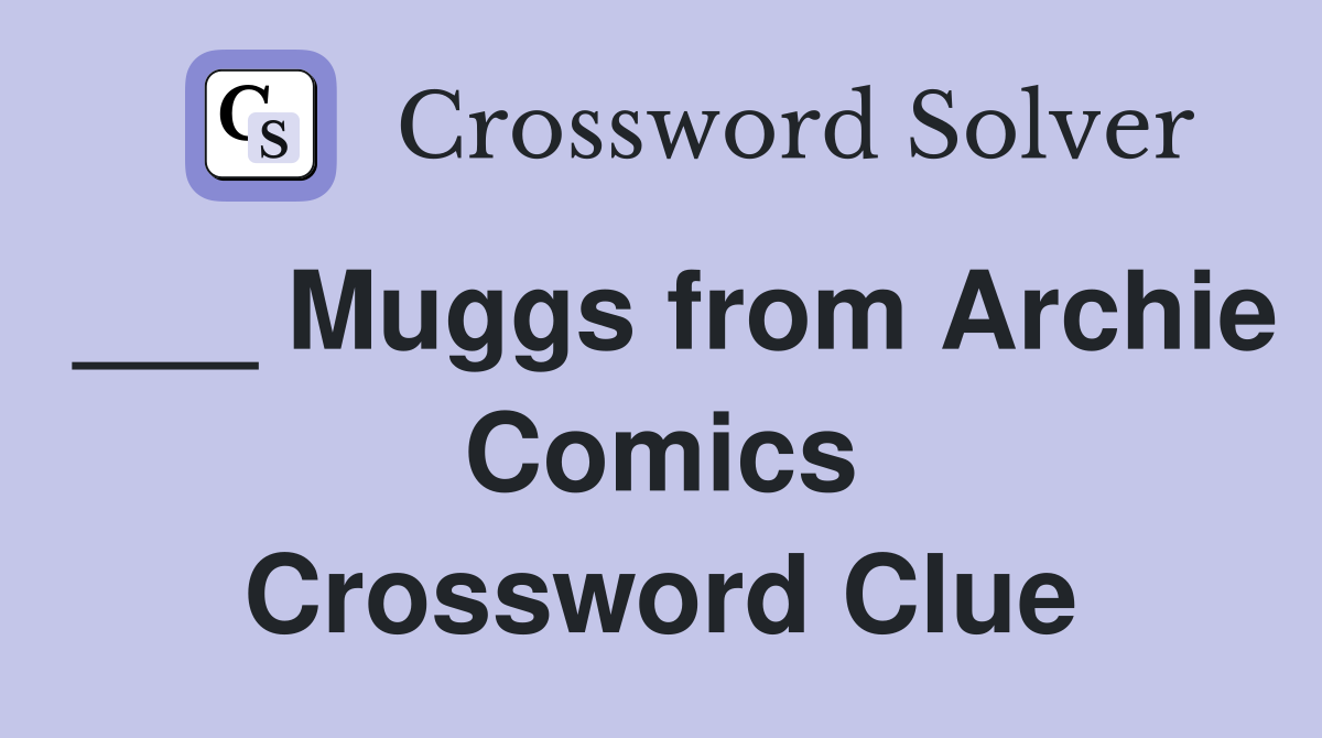 ___ Muggs from Archie Comics Crossword Clue