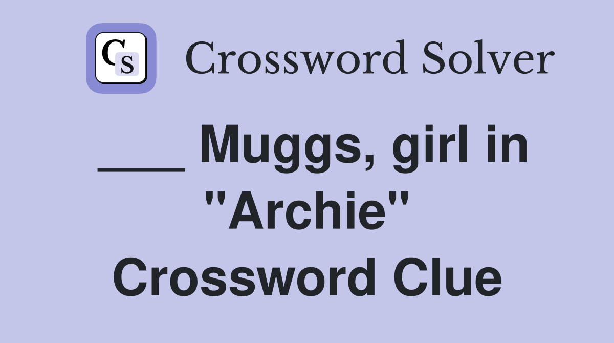 ___ Muggs, girl in "Archie" Crossword Clue