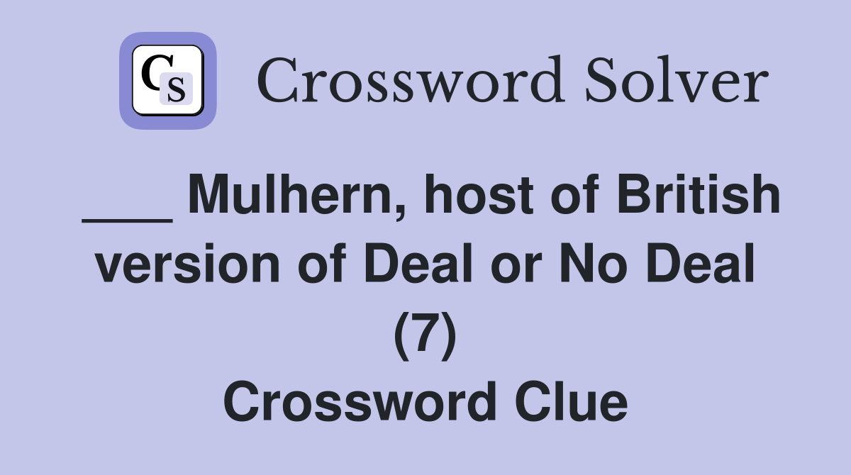 ___ Mulhern, host of British version of Deal or No Deal (7) Crossword Clue
