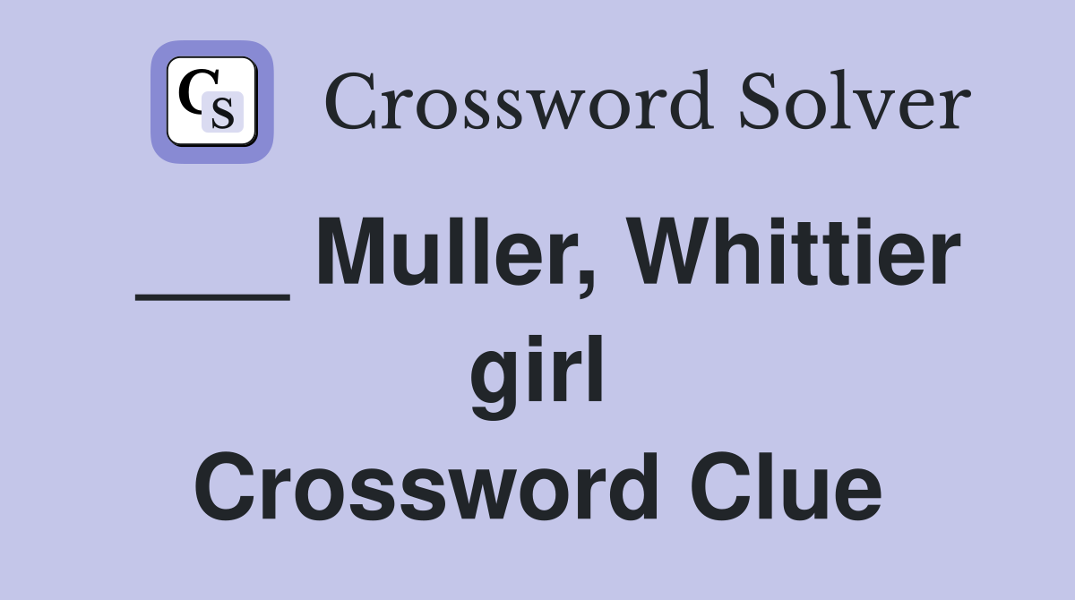 ___ Muller, Whittier girl Crossword Clue