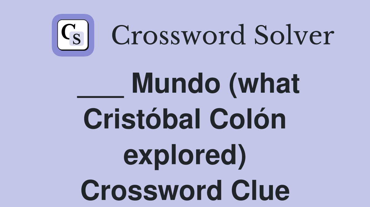 ___ Mundo (what Cristóbal Colón explored) Crossword Clue