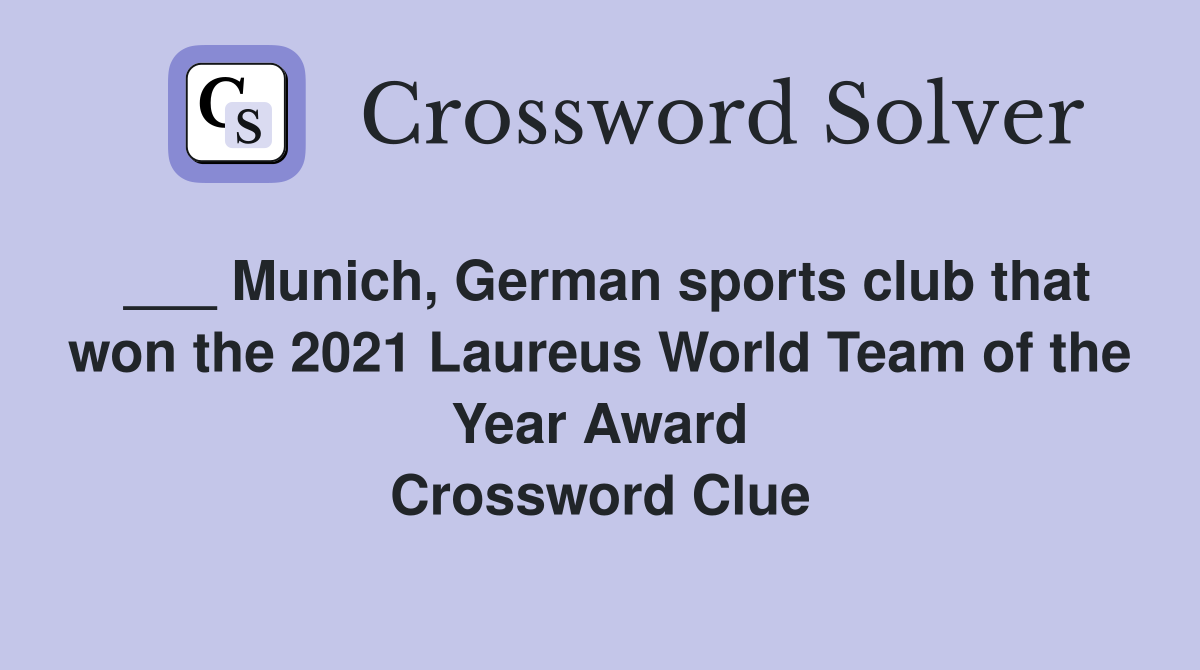 ___ Munich, German sports club that won the 2021 Laureus World Team of the Year Award Crossword Clue