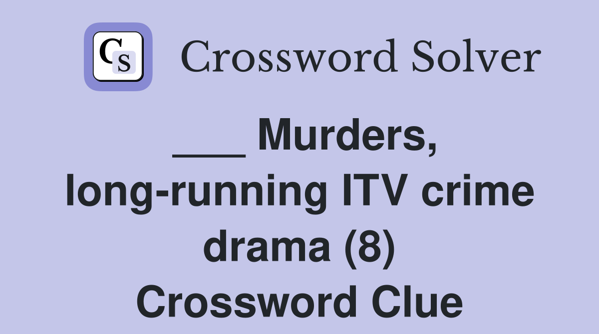 ___ Murders, long-running ITV crime drama (8) Crossword Clue