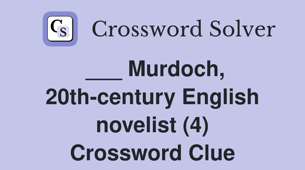 ___ Murdoch, 20th-century English novelist (4) Crossword Clue