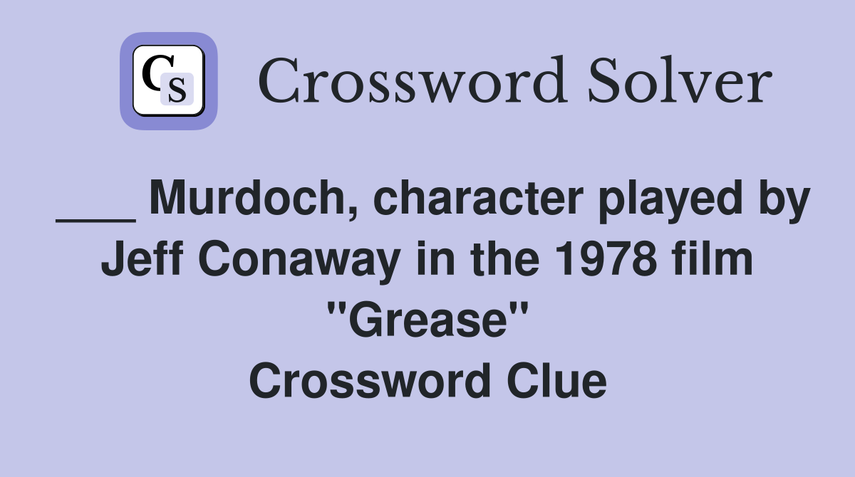 ___ Murdoch, character played by Jeff Conaway in the 1978 film "Grease" Crossword Clue