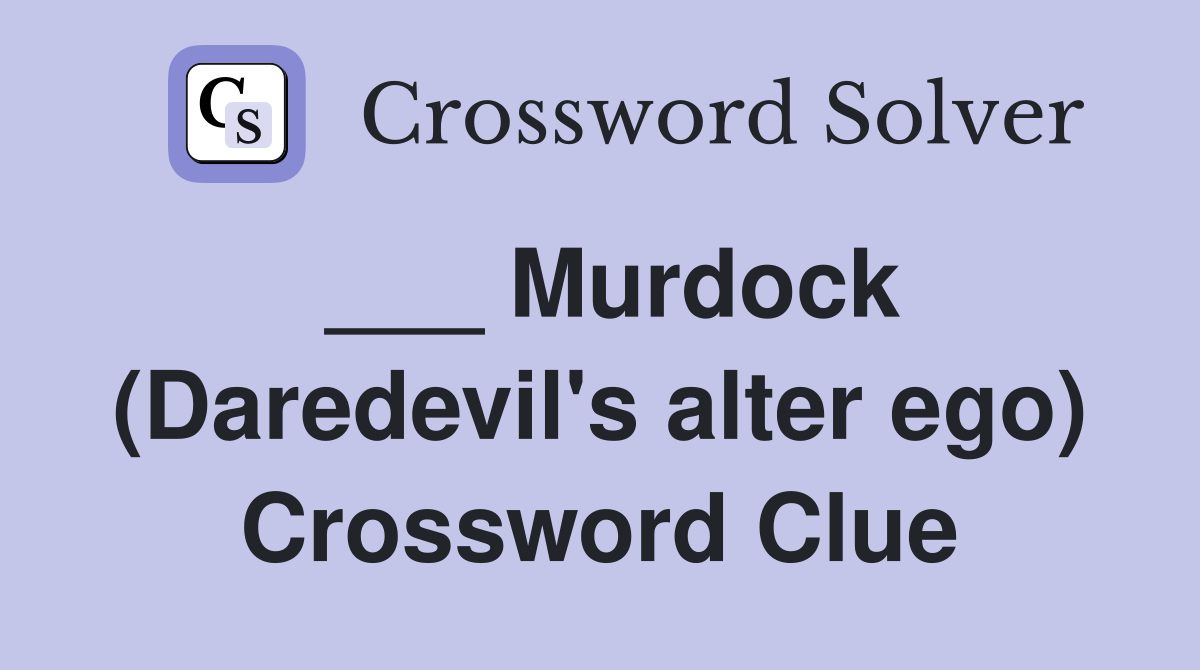 ___ Murdock (Daredevil's alter ego) Crossword Clue