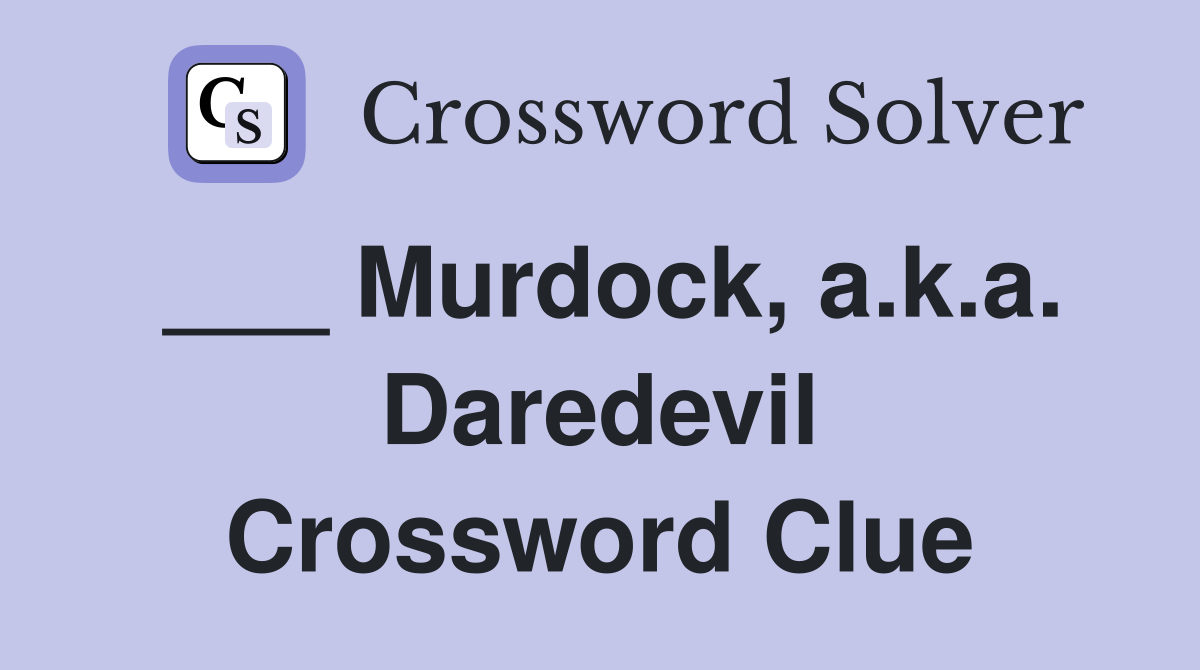 ___ Murdock, a.k.a. Daredevil Crossword Clue