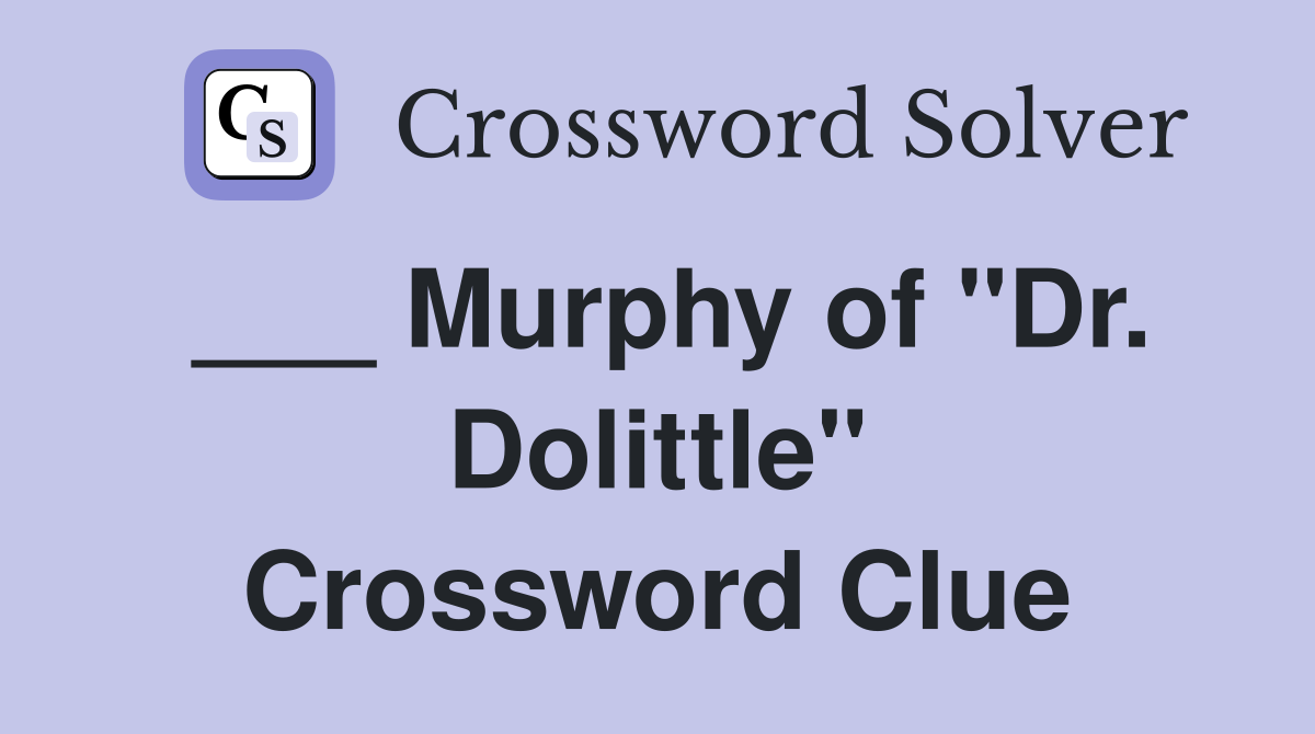___ Murphy of "Dr. Dolittle" Crossword Clue