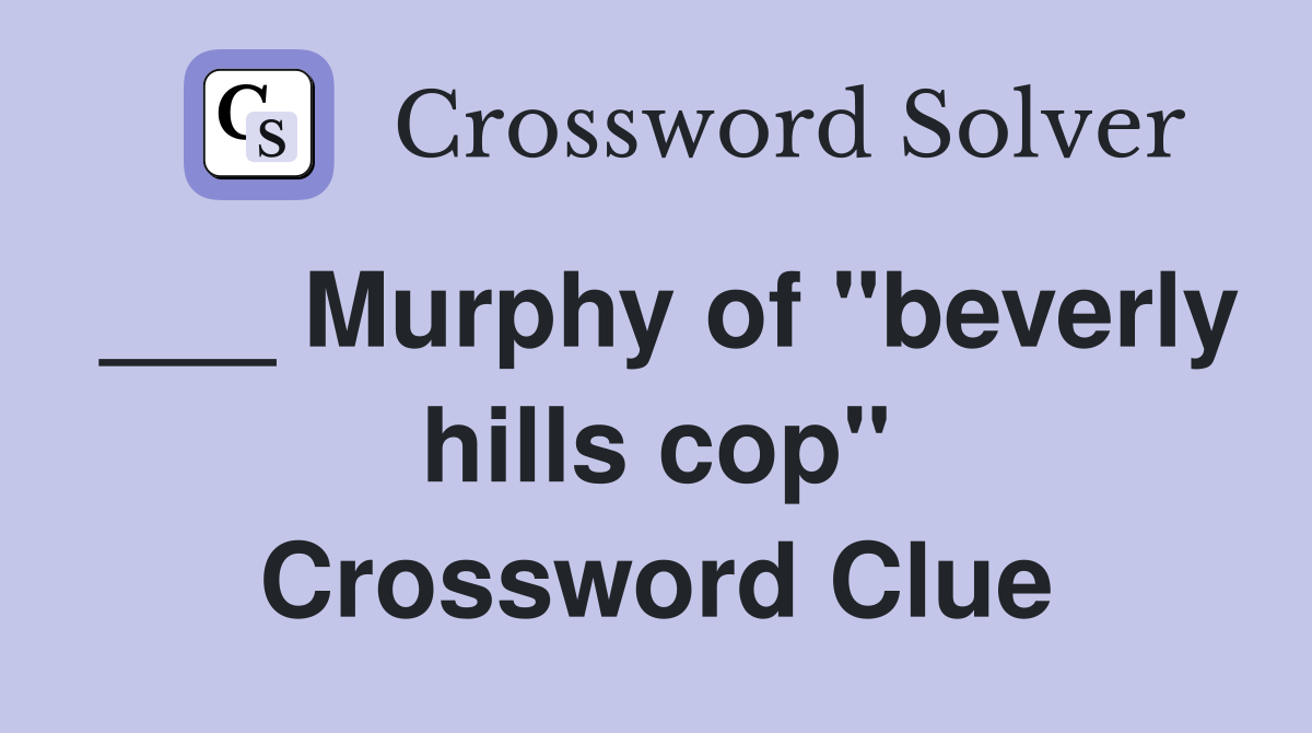___ Murphy of "beverly hills cop" Crossword Clue