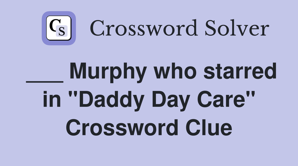 ___ Murphy who starred in "Daddy Day Care" Crossword Clue