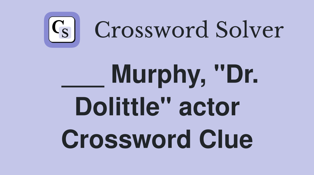 ___ Murphy, "Dr. Dolittle" actor Crossword Clue