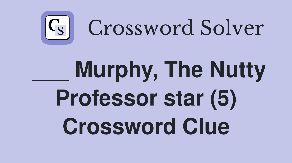 ___ Murphy, The Nutty Professor star (5) Crossword Clue