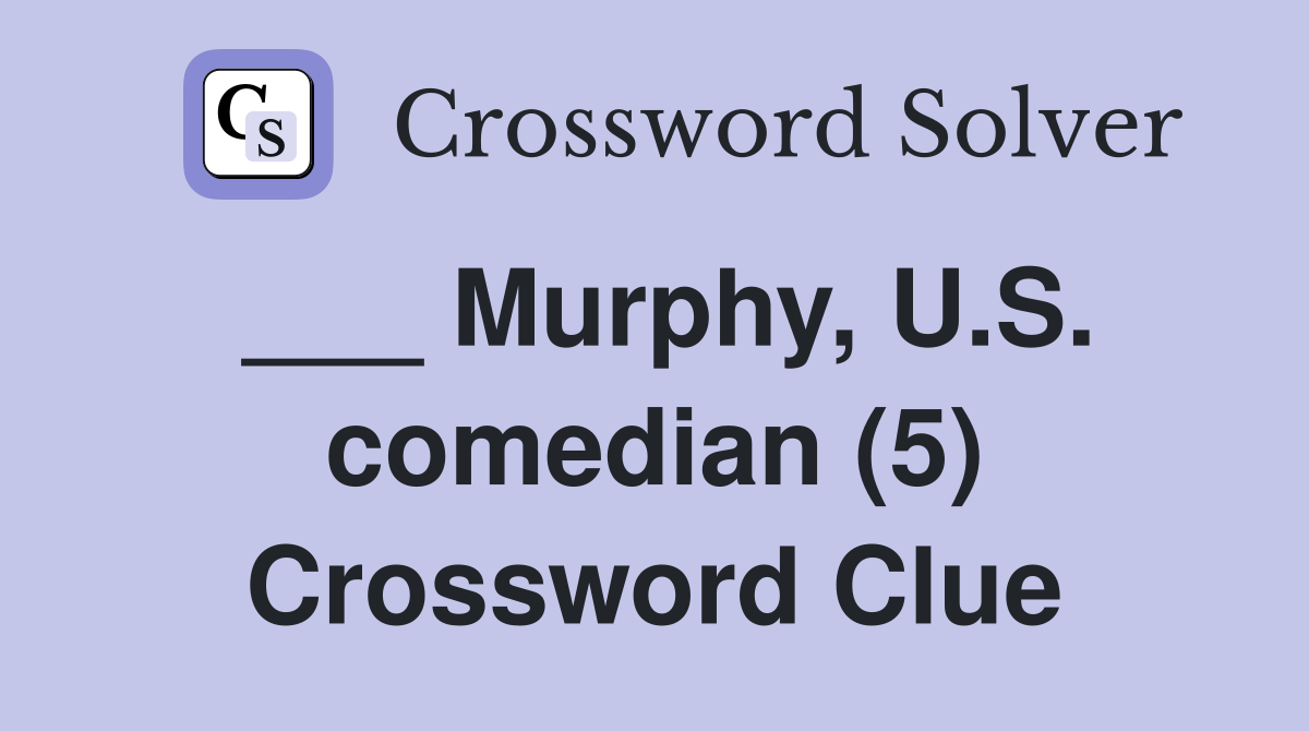 ___ Murphy, U.S. comedian (5) Crossword Clue