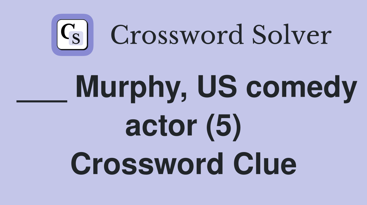 ___ Murphy, US comedy actor (5) Crossword Clue
