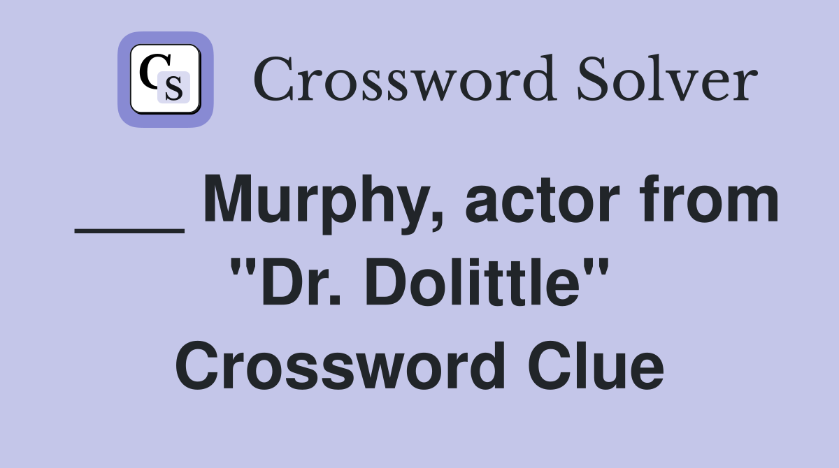 ___ Murphy, actor from "Dr. Dolittle" Crossword Clue