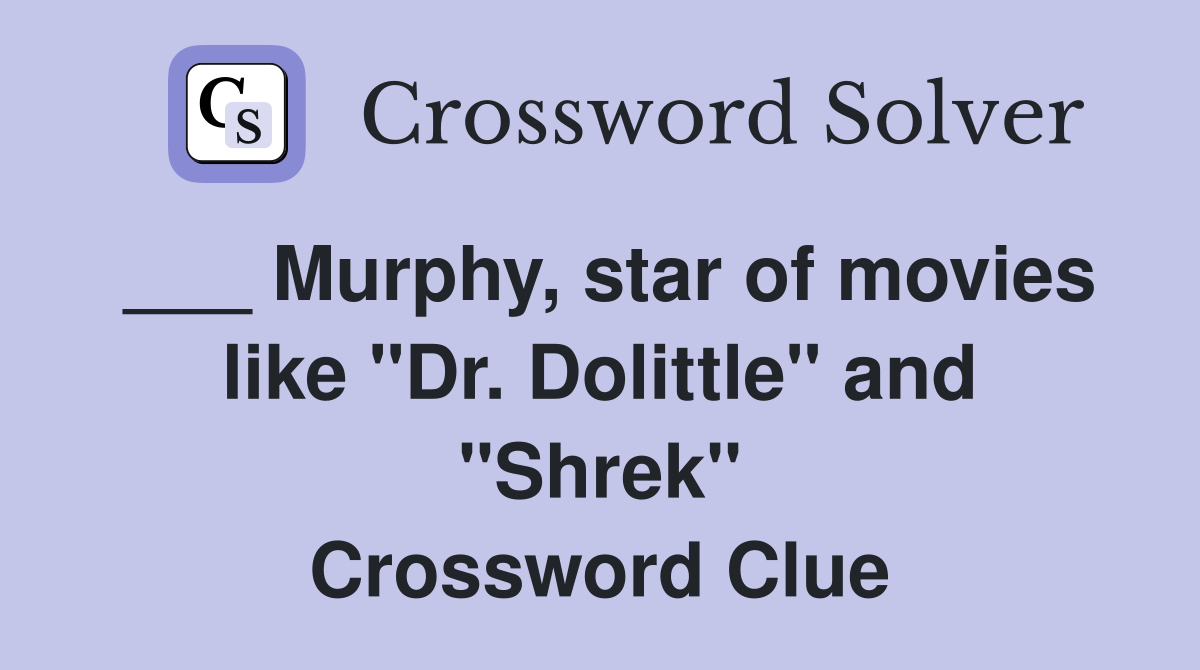 ___ Murphy, star of movies like "Dr. Dolittle" and "Shrek" Crossword Clue