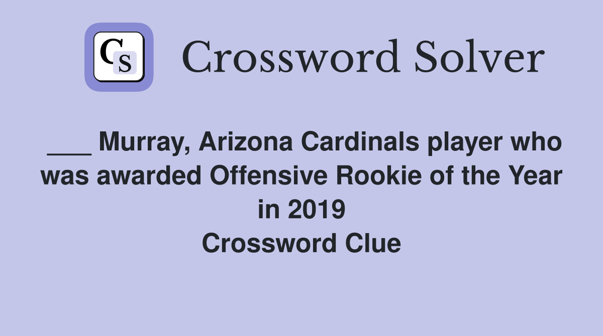 ___ Murray, Arizona Cardinals player who was awarded Offensive Rookie of the Year in 2019 Crossword Clue