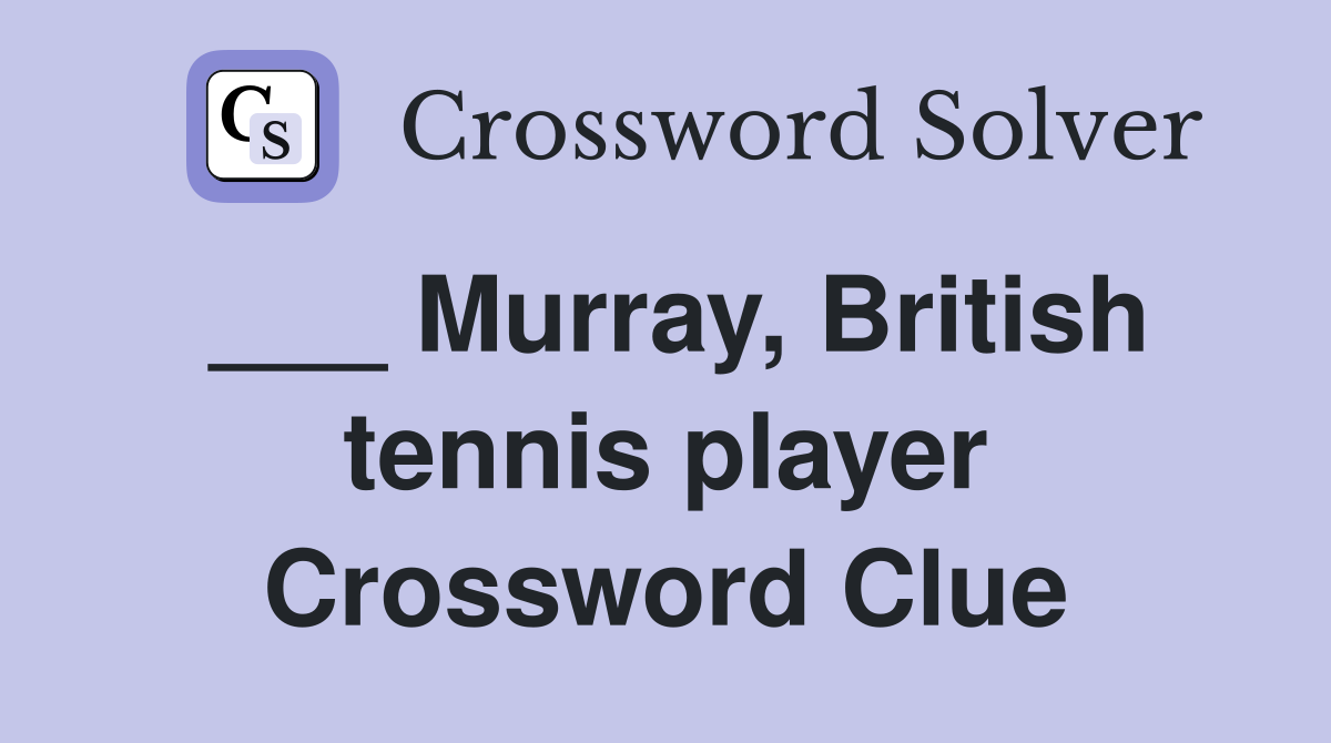 ___ Murray, British tennis player Crossword Clue