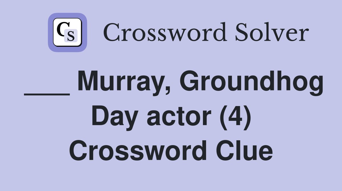 ___ Murray, Groundhog Day actor (4) Crossword Clue
