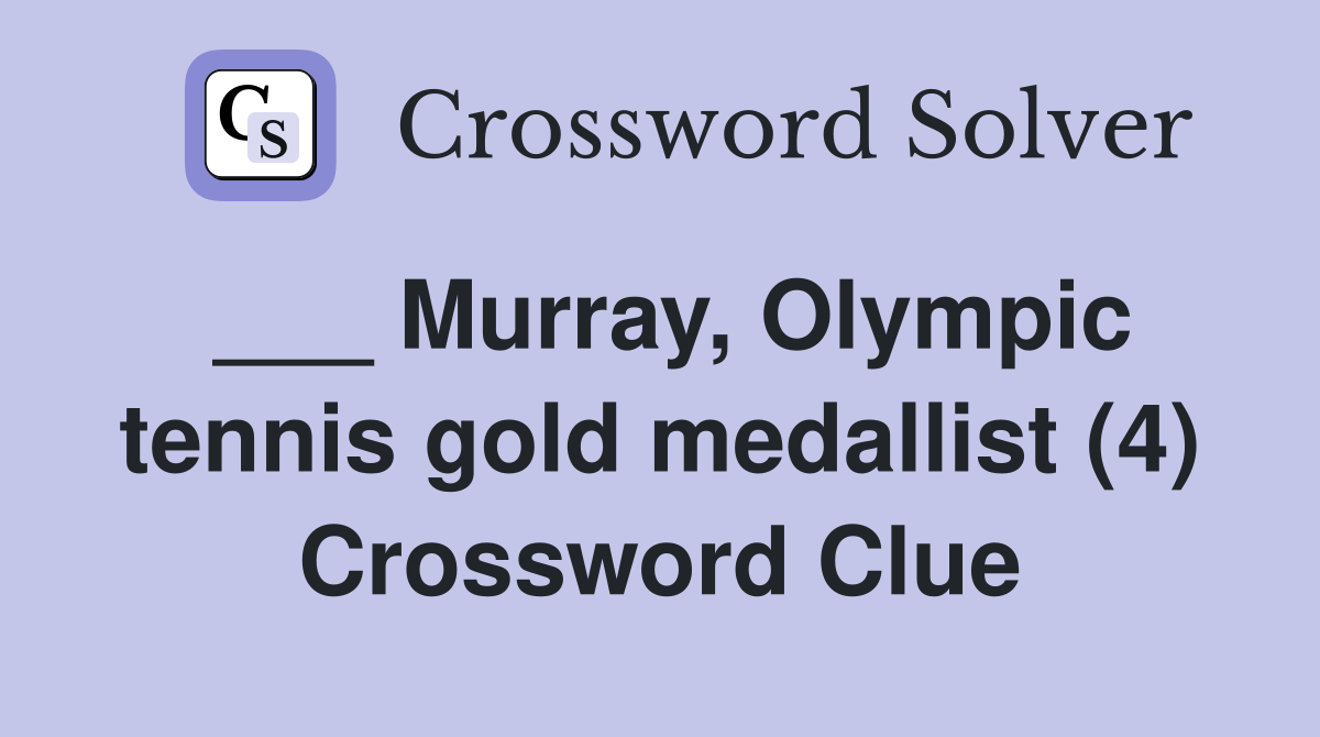 ___ Murray, Olympic tennis gold medallist (4) Crossword Clue