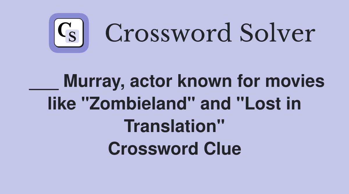 ___ Murray, actor known for movies like "Zombieland" and "Lost in Translation" Crossword Clue