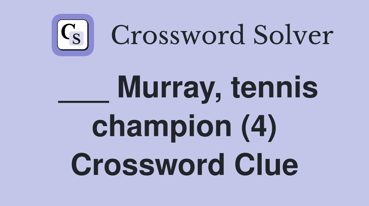 ___ Murray, tennis champion (4) Crossword Clue