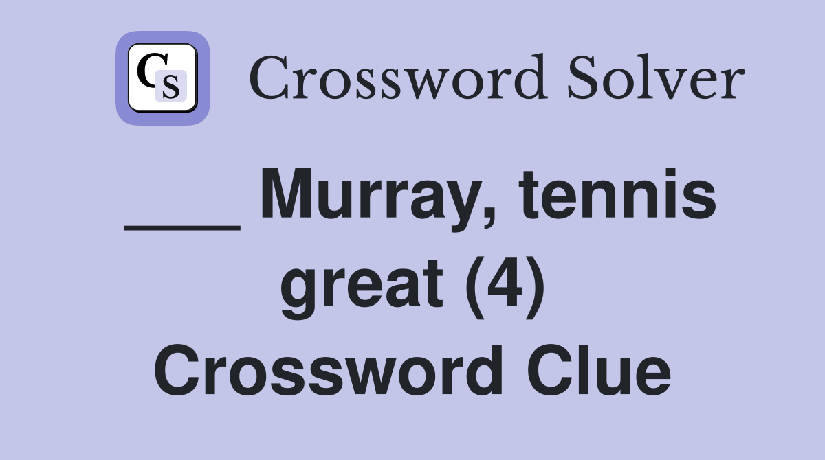 ___ Murray, tennis great (4) Crossword Clue