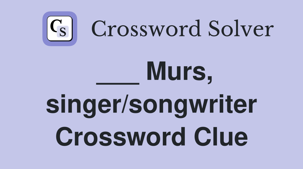 ___ Murs, singer/songwriter Crossword Clue