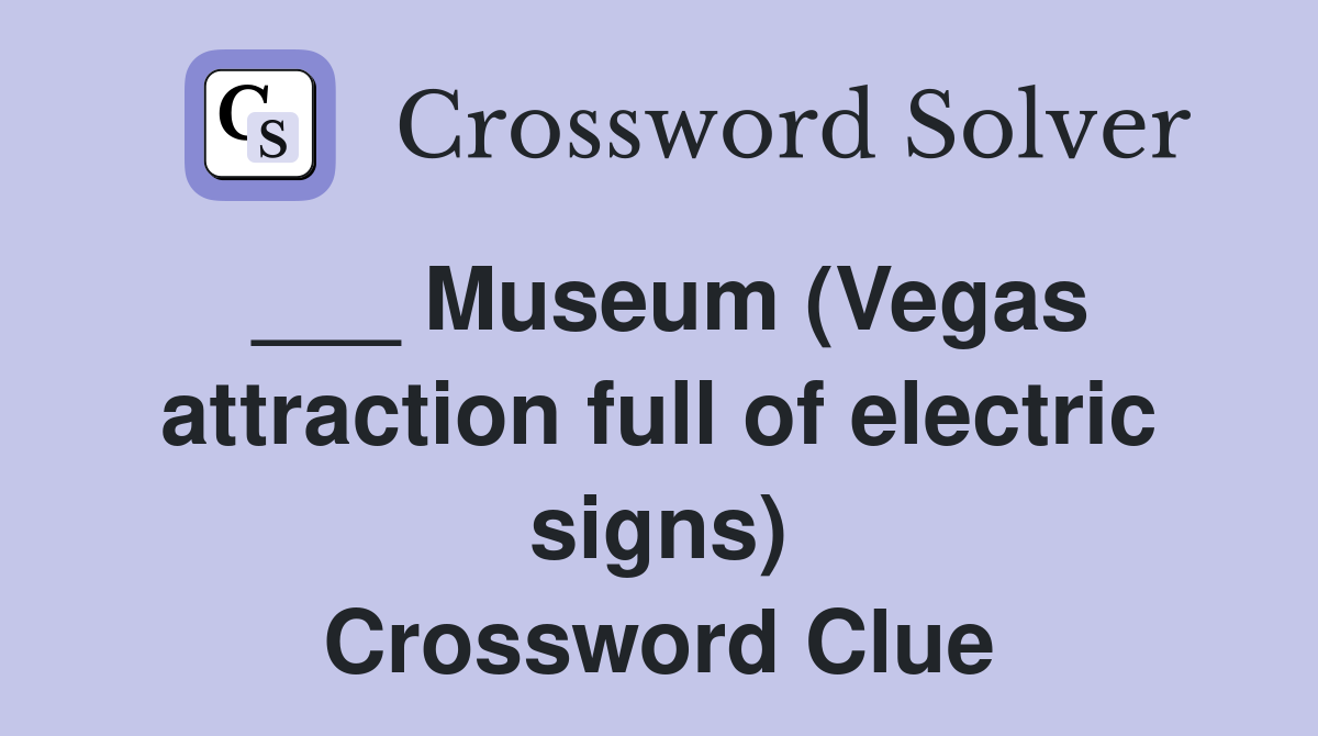 ___ Museum (Vegas attraction full of electric signs) Crossword Clue