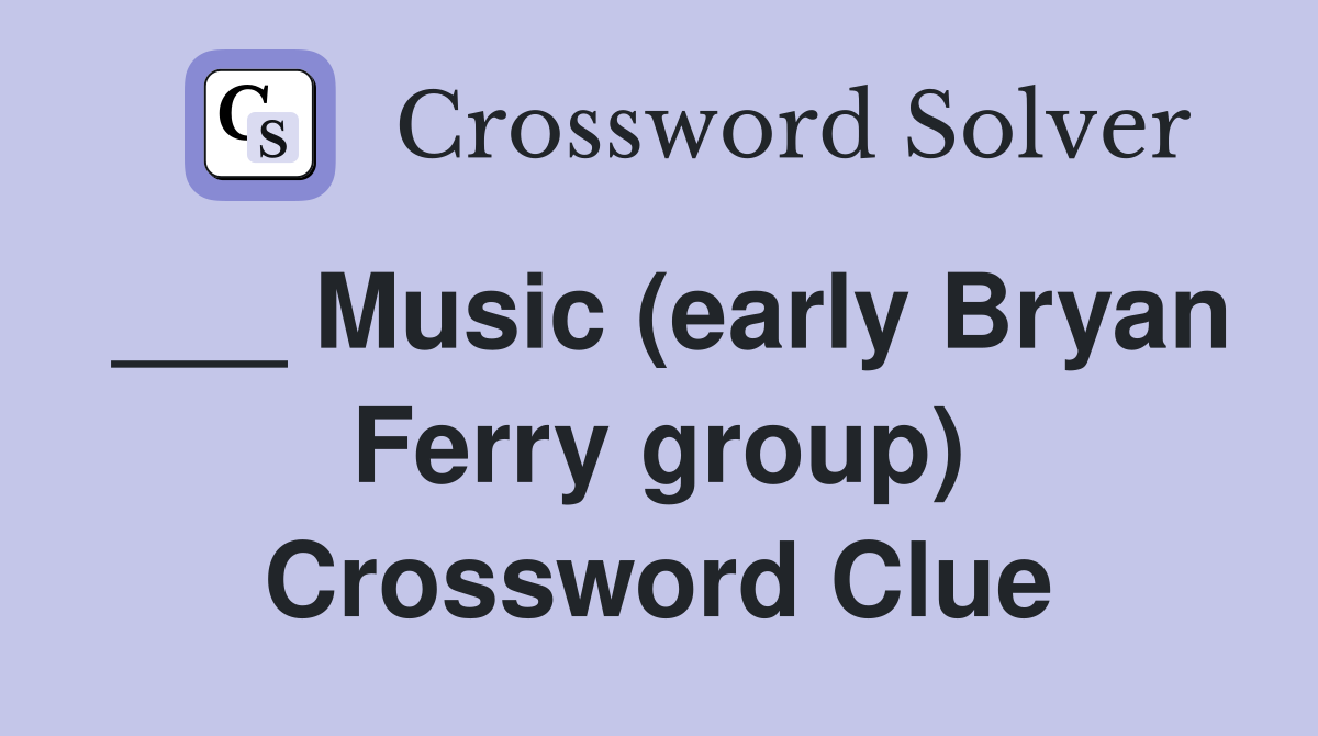 ___ Music (early Bryan Ferry group) Crossword Clue