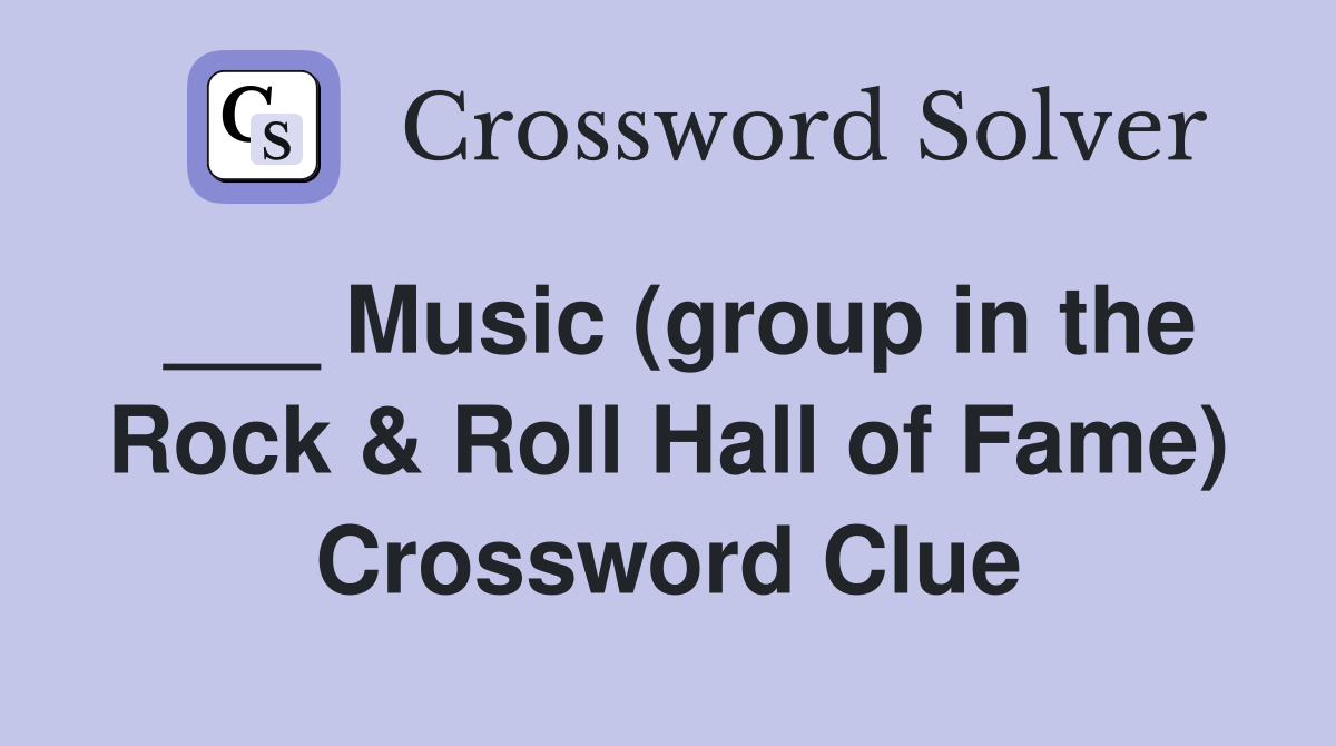 ___ Music (group in the Rock & Roll Hall of Fame) Crossword Clue