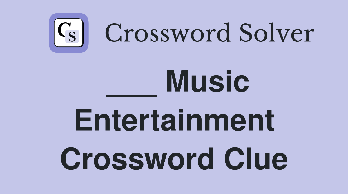 ___ Music Entertainment Crossword Clue