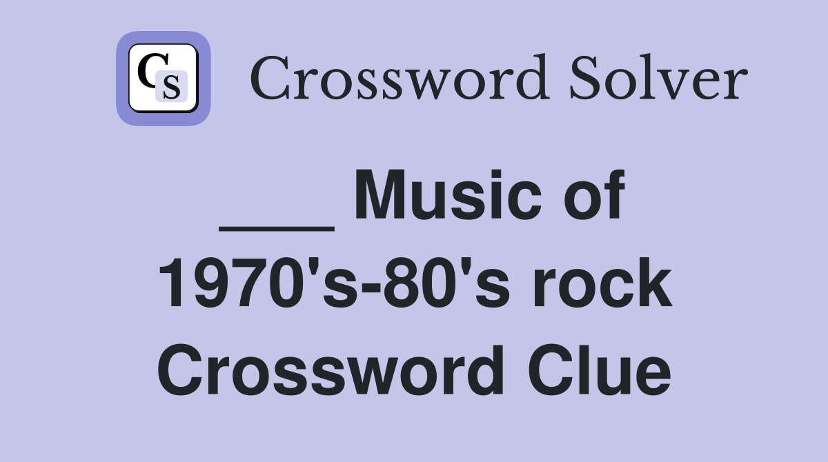 ___ Music of 1970's-80's rock Crossword Clue