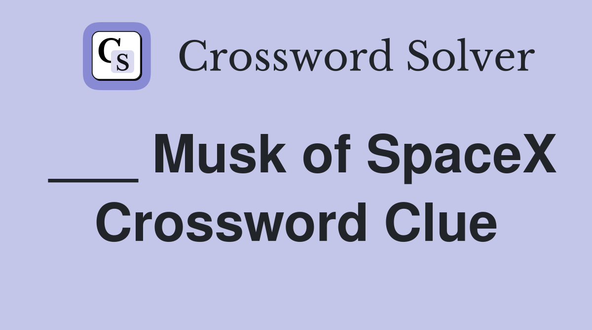 ___ Musk of SpaceX Crossword Clue