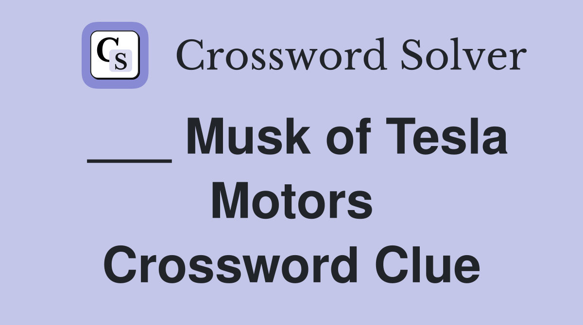 ___ Musk of Tesla Motors Crossword Clue