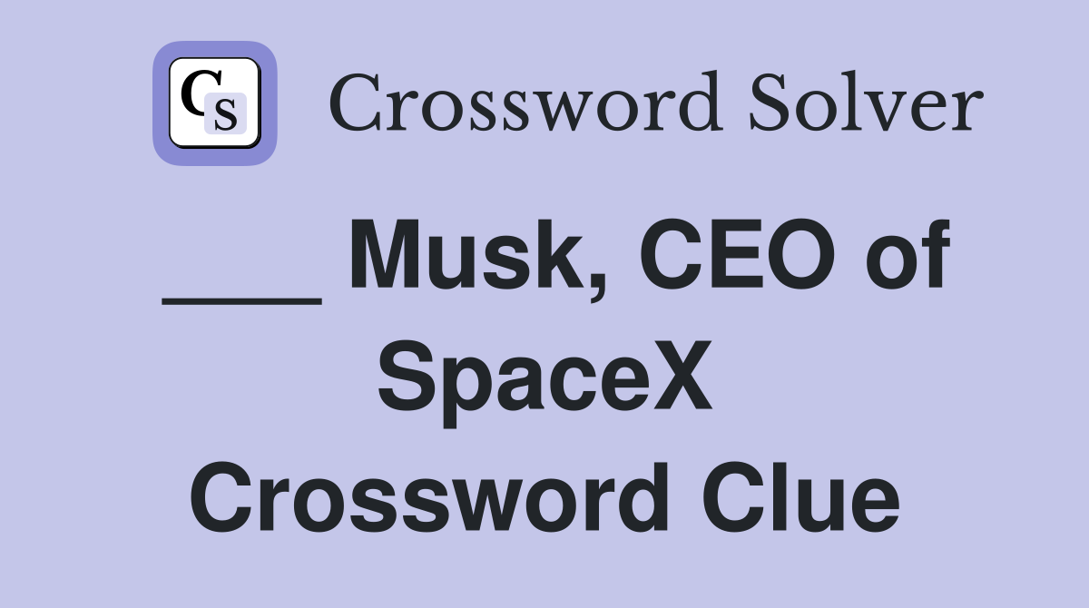 ___ Musk, CEO of SpaceX Crossword Clue