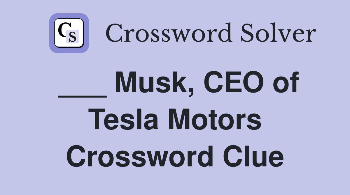 ___ Musk, CEO of Tesla Motors Crossword Clue